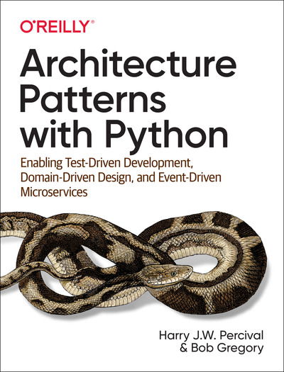 Architecture Patterns with Python: Enabling Test-Driven Development, Domain-Driven Design, and Event-Driven Microservices - Harry J.W. Percival - Livros - O'Reilly Media - 9781492052203 - 31 de março de 2020
