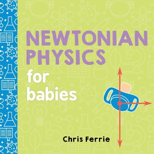 Cover for Chris Ferrie · Newtonian Physics for Babies - Baby University (Board book) (2017)