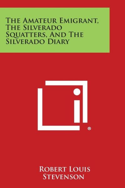 Cover for Robert Louis Stevenson · The Amateur Emigrant, the Silverado Squatters, and the Silverado Diary (Paperback Book) (2013)