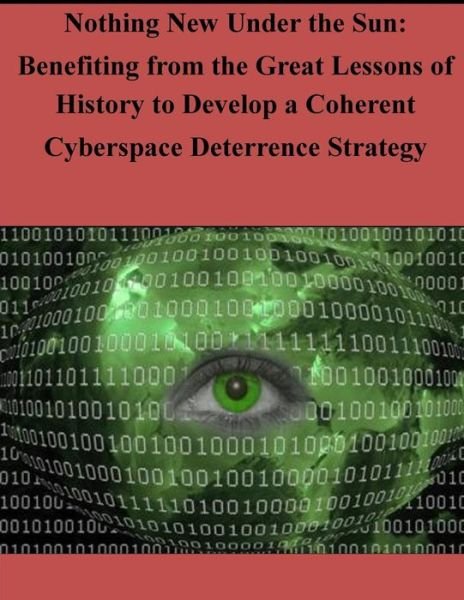 Cover for Joint Advanced Warfighting School · Nothing New Under the Sun - Benefiting from the Great Lessons of History to Develop a Coherent Cyberspace (Pocketbok) (2014)