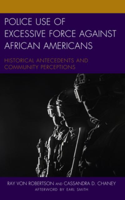 Cover for Ray Von Robertson · Police Use of Excessive Force against African Americans: Historical Antecedents and Community Perceptions - Policing Perspectives and Challenges in the Twenty-First Century (Paperback Book) (2021)