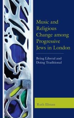 Cover for Ruth Illman · Music and Religious Change among Progressive Jews in London: Being Liberal and Doing Traditional (Hardcover Book) (2018)