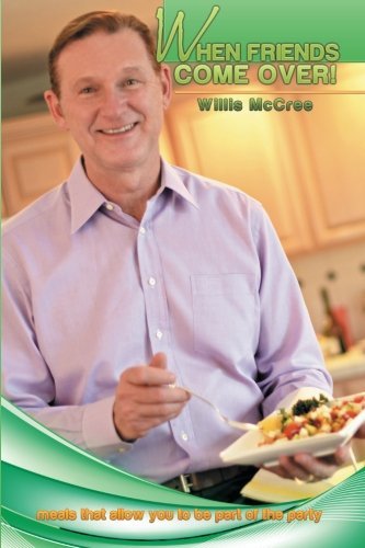 When Friends Come Over!: Meals That Allow You to Be Part of the Party - Willis Mccree - Livros - XLIBRIS - 9781499008203 - 15 de julho de 2014