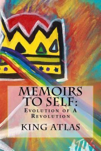 Cover for King Atlas · Memoirs to Self : Evolution of A Revolution : Collection of poems, thoughts, &amp; ideas. (Paperback Book) (2014)