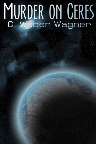 Cover for C Weber Wagner · Murder on Ceres (Pocketbok) (2014)