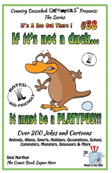 Cover for Desi Northup · If It's Not a Duck - It Must Be a Platypus - over 200 Jokes + Cartoons - Animals, Aliens, Sports, Holidays, Occupations, School, Computers, Monsters, ... White (It's a Zoo out There !) (Volume 38) (Paperback Bog) (2014)