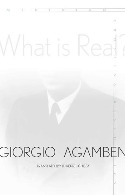 Cover for Giorgio Agamben · What Is Real? - Meridian: Crossing Aesthetics (Gebundenes Buch) (2018)