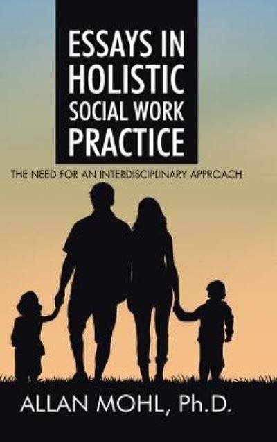 Cover for Ph D Allan Mohl · Essays in Holistic Social Work Practice (Hardcover bog) (2015)