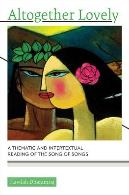 Cover for Havilah Dharamraj · Altogether Lovely: A Thematic and Intertextual Reading of the Song of Songs (Paperback Book) (2018)