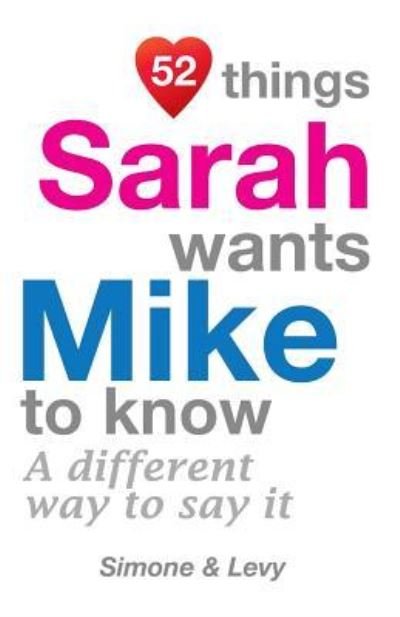 52 Things Sarah Wants Mike To Know - Simone - Boeken - Createspace Independent Publishing Platf - 9781511977203 - 31 oktober 2014