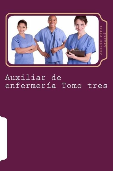 Cover for Adolfo Perez Agusti · Auxiliar De Enfermeria Tomo Tres: Curso Formativo (Taschenbuch) (2015)