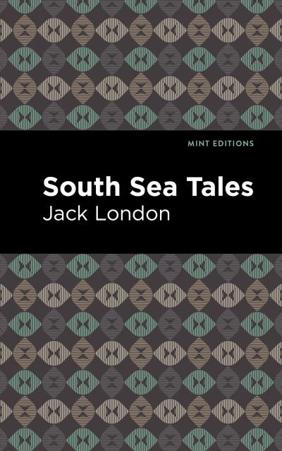 South Sea Tales - Mint Editions - Jack London - Books - Graphic Arts Books - 9781513270203 - March 4, 2021