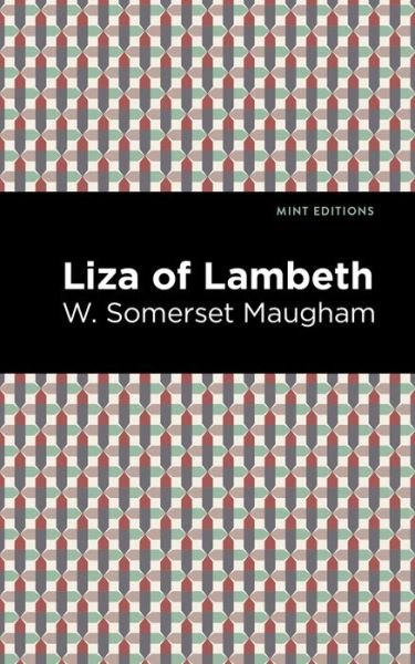 Liza of Lambeth - Mint Editions - W. Somerset Maugham - Kirjat - Graphic Arts Books - 9781513283203 - torstai 15. heinäkuuta 2021