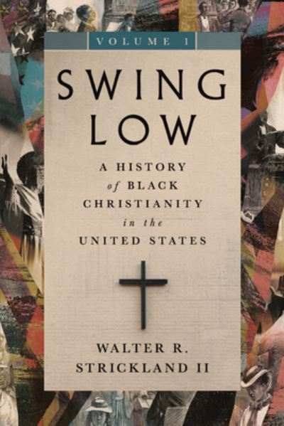 Strickland, Walter R., II · Swing Low, volume 1: A History of Black Christianity in the United States - Swing Low Set (Paperback Book) (2024)