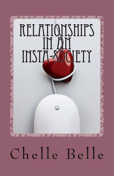 Cover for Chelle Belle · Relationships in an Insta-society: #buildingbetterrelationships (Paperback Book) (2015)