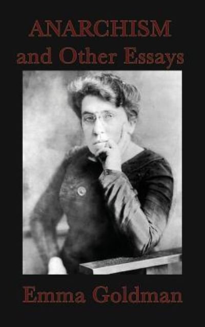 Anarchism and Other Essays - Emma Goldman - Livres - SMK Books - 9781515429203 - 3 avril 2018