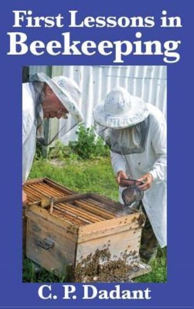 Cover for C P Dadant · First Lessons in Beekeeping: Complete and Unabridged (Innbunden bok) (2018)