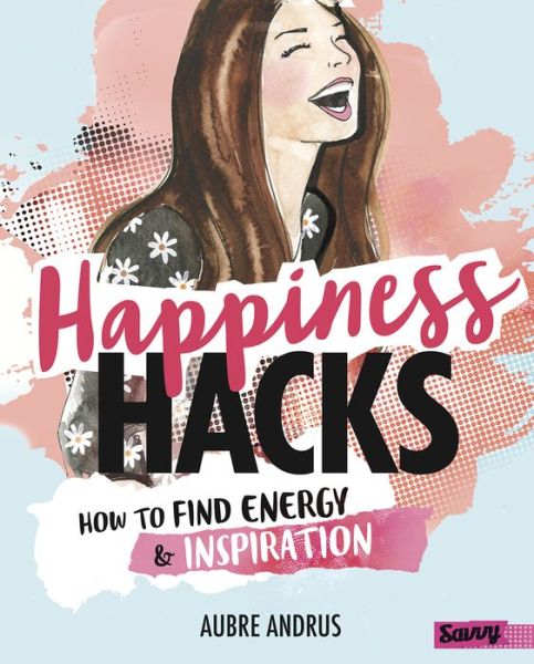 Cover for Aubre Andrus · Happiness Hacks How to Find Energy and Inspiration (Hardcover Book) (2017)