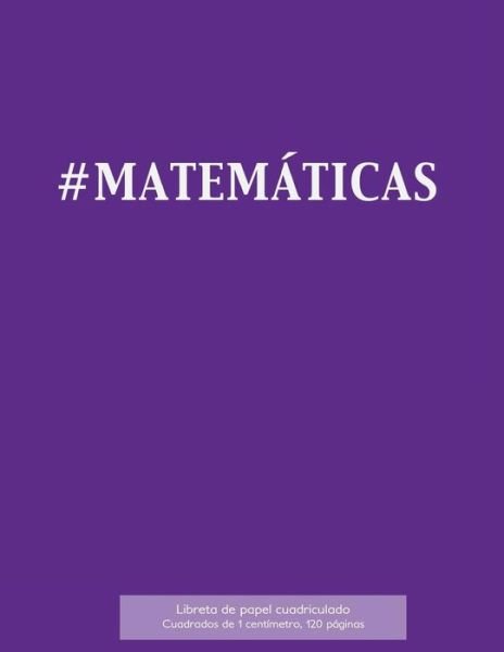 Cover for Spicy Journals Es · #MATEMATICAS Libreta de papel cuadriculado, cuadrados de 1 centemetro, 120 paginas (Taschenbuch) (2016)