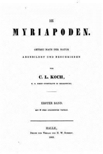 Die Myriapoden Getreu nach der Natur abgebildet und Beschrieben - C L Koch - Livros - Createspace Independent Publishing Platf - 9781523860203 - 3 de fevereiro de 2016