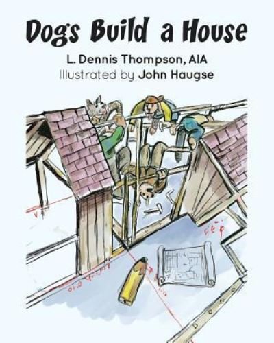 Cover for Aia L Dennis Thompson · Dogs Build a House (Paperback Book) (2016)