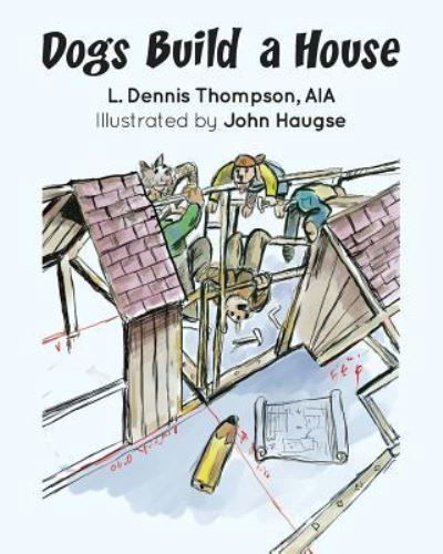 Cover for Aia L Dennis Thompson · Dogs Build a House (Pocketbok) (2016)