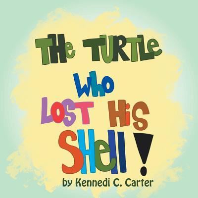 Cover for Kennedi C Carter · The Turtle Who Lost His Shell (Paperback Book) (2017)