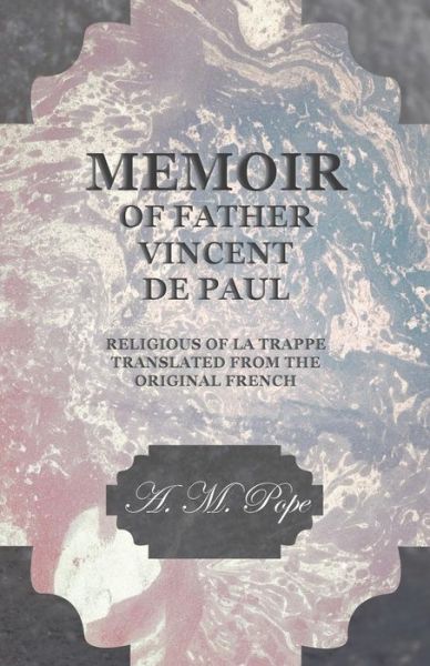 Cover for A. M. Pope · Memoir of Father Vincent de Paul - Religious of La Trappe - Translated from the Original French (Paperback Book) (2018)
