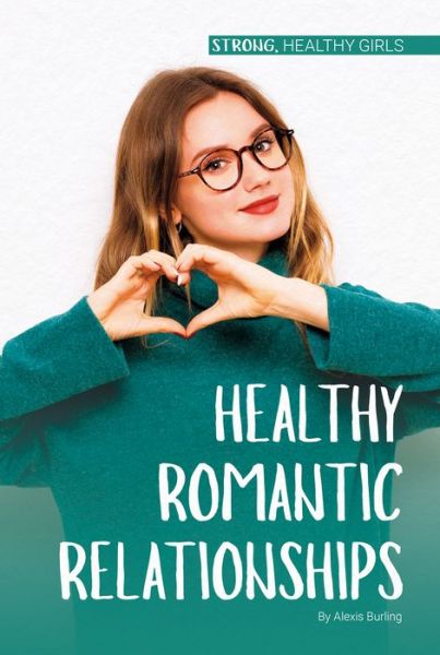 Cover for Alexis Burling · Healthy Romantic Relationships (Hardcover Book) (2020)