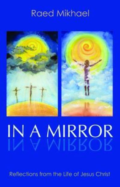 Cover for Raed Mikhael · In a Mirror: Reflections from the Life of Jesus Christ (Paperback Book) (2018)