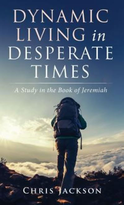 Cover for Chris Jackson · Dynamic Living in Desperate Times: A Study in the Book of Jeremiah (Innbunden bok) (2018)