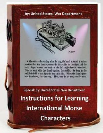 Cover for United States War Department · Instructions for Learning International Morse Characters. (Paperback Book) [Special edition] (2016)
