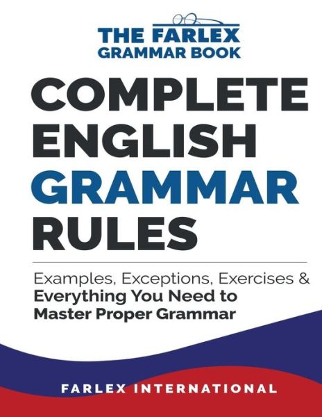 Cover for Farlex International · Complete English Grammar Rules: Examples, Exceptions, Exercises, and Everything You Need to Master Proper Grammar - The Farlex Grammar (Paperback Book) (2016)