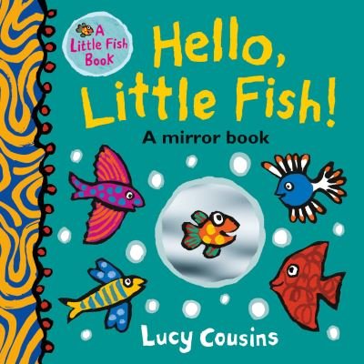 Cover for Lucy Cousins · Hello, Little Fish!: A Mirror Book (Tavlebog) (2021)