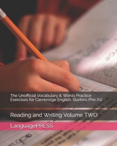 Cover for Languagepress · The Unofficial Vocabulary &amp; Words Practice Exercises for Cambridge English: Starters: Reading and Writing Volume TWO - Languagepress Cambridge English Qualification Exams (Paperback Book) (2016)