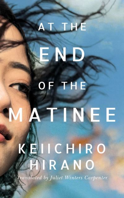 Cover for Keiichiro Hirano · At the End of the Matinee (Hardcover Book) (2021)