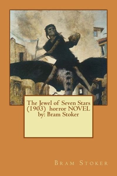 The Jewel of Seven Stars (1903) Horror Novel by - Bram Stoker - Books - Createspace Independent Publishing Platf - 9781542612203 - January 18, 2017
