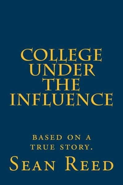 Cover for Sean Reed · College Under the Influence (Paperback Bog) (2016)