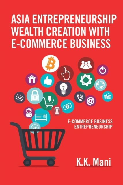 Cover for K K Mani · Asia Entrepreneurship Wealth Creation with E-Commerce Business (Paperback Book) (2017)
