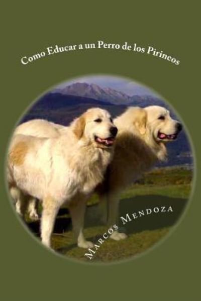 Cover for Marcos Mendoza · Como Educar a un Perro de los Pirineos (Pocketbok) (2017)