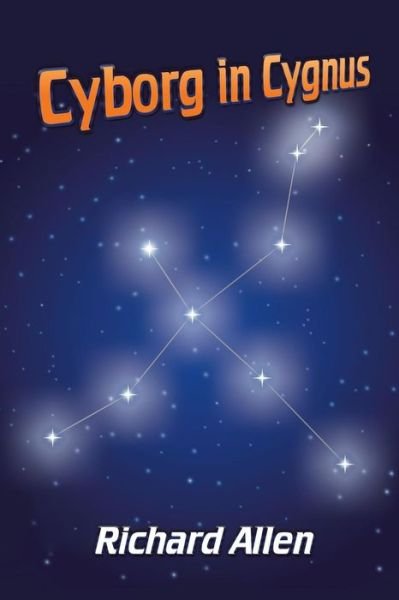 Cyborg in Cygnus - Richard Allen - Livres - Authorhouse - 9781546234203 - 20 mars 2018