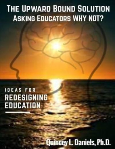 Cover for Quincey L Daniels · The Upward Bound Solution Asking Educators Why Not? (Paperback Book) (2017)