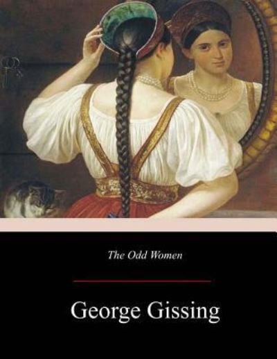 The Odd Women - George Gissing - Böcker - Createspace Independent Publishing Platf - 9781548917203 - 21 juli 2017