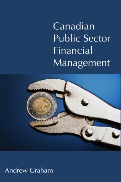 Cover for Andrew Graham · Canadian Public Sector Financial Management: First Edition - Queen's Policy Studies Series (Paperback Book) (2007)