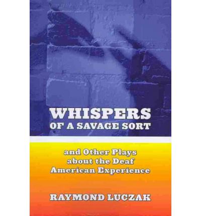 Cover for Raymond Luczak · Whispers of a Savage Sort - And Other Plays About the Deaf American Experience (Paperback Book) (2009)