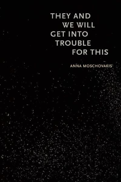 Cover for Anna Moschovakis · They and We Will Get into Trouble for This (Paperback Book) (2016)