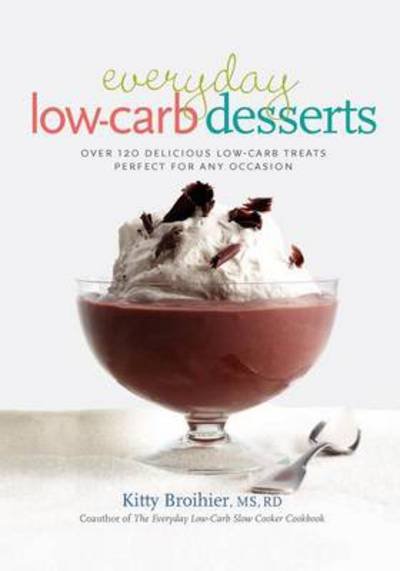 Cover for Kitty Broihier · Everyday Low-Carb Desserts: Over 120 Delicious Low-Carb Treats Perfect for Any Occasion (Paperback Book) (2004)