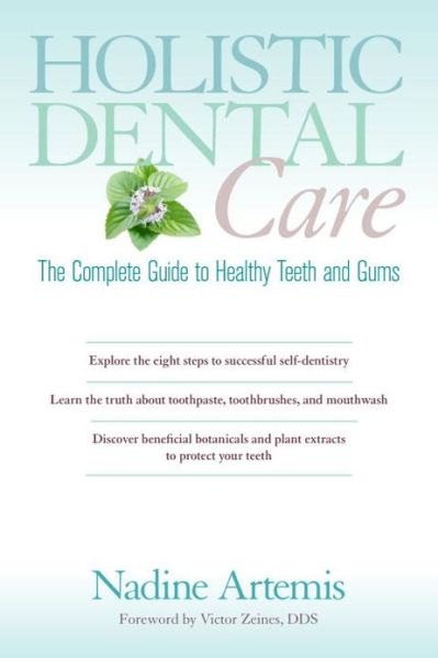 Cover for Nadine Artemis · Holistic Dental Care: The Complete Guide to Healthy Teeth and Gums (Paperback Book) (2013)