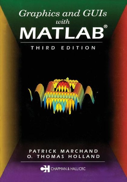 Cover for Holland, O. Thomas (Naval Surface Warfare Center, USA.) · Graphics and GUIs with MATLAB (Paperback Book) (2002)