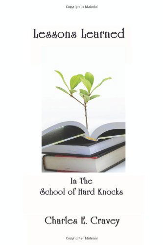 Cover for Charles E Cravey · Lessons Learned in the School of Hard Knocks (Paperback Book) (2011)